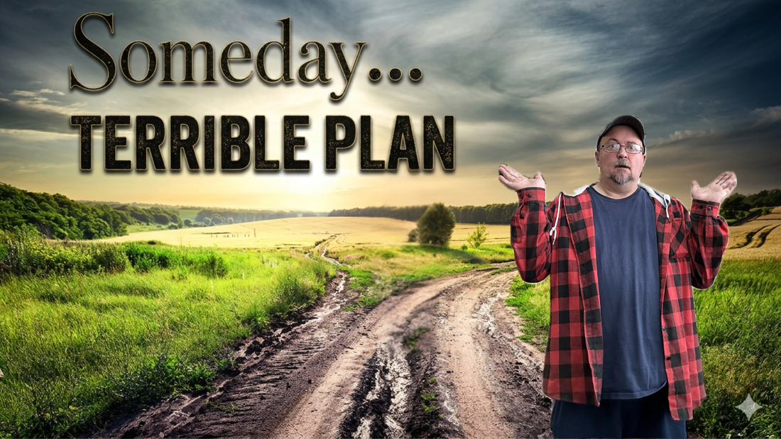 Someday Is a Terrible Plan